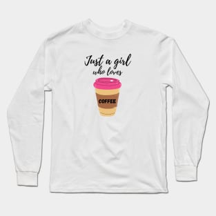 Just a girl who loves coffee Long Sleeve T-Shirt